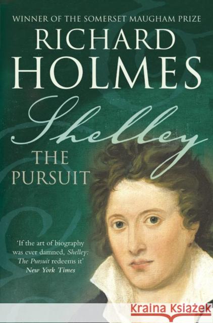 Shelley: The Pursuit Richard Holmes 9780007204588