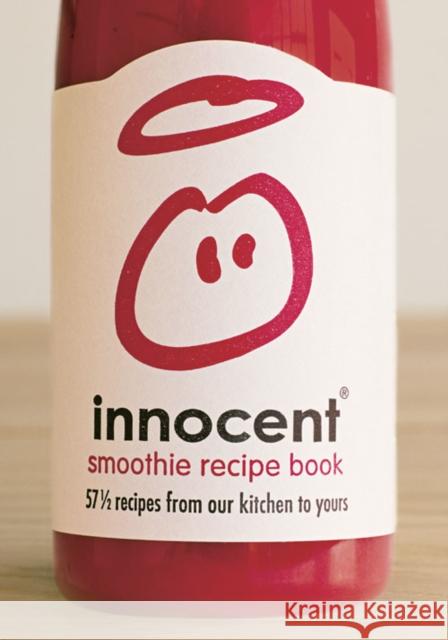 Innocent Smoothie Recipe Book: 57 1/2 Recipes from Our Kitchen to Yours Innocent 9780007213764 0