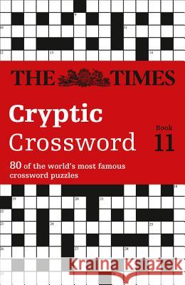 The Times Cryptic Crossword Book 11: 80 world-famous crossword puzzles (The Times Crosswords) The Times Mind Games, Richard Browne 9780007214402 HarperCollins Publishers