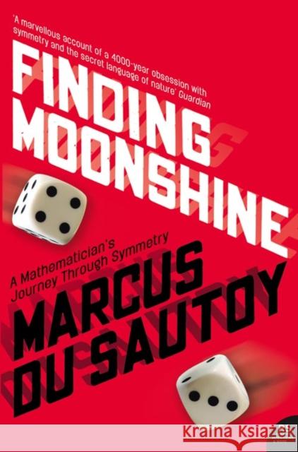 Finding Moonshine: A Mathematician's Journey Through Symmetry Marcus du Sautoy 9780007214624