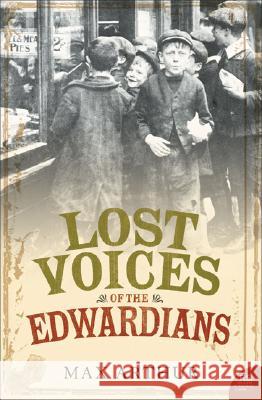 Lost Voices of the Edwardians : 1901-1910 in Their Own Words Max Arthur 9780007216147