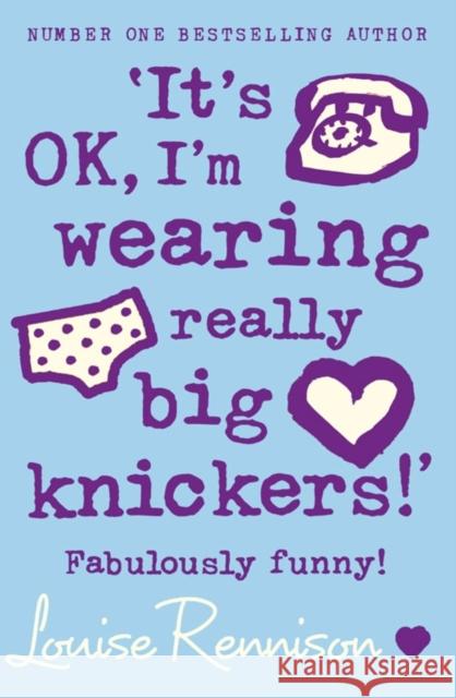 ‘It’s OK, I’m wearing really big knickers!’ Louise Rennison 9780007218684 HarperCollins Publishers