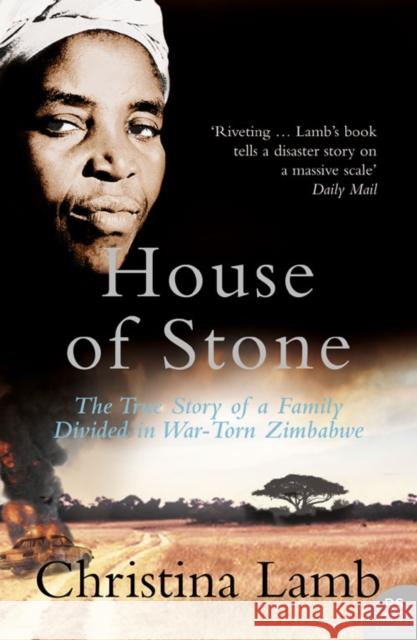 House of Stone: The True Story of a Family Divided in War-Torn Zimbabwe Christina Lamb 9780007219391 HarperCollins Publishers