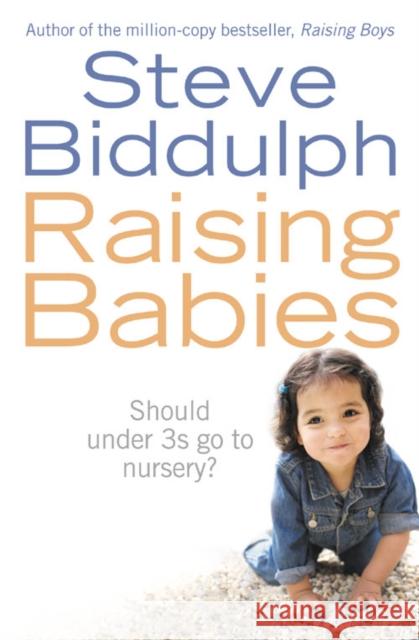 Raising Babies: Should Under 3s Go to Nursery? Steve Biddulph 9780007221929 HarperCollins Publishers