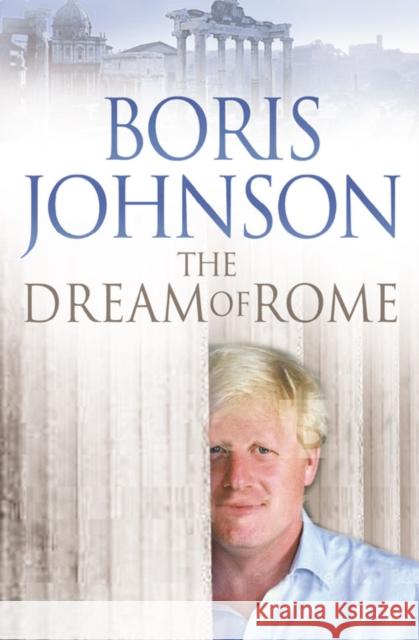 The Dream of Rome Boris Johnson 9780007224456