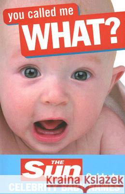 You Called Me What?: The Sun Guide to Celebrity Baby Names John Perry 9780007228492 
