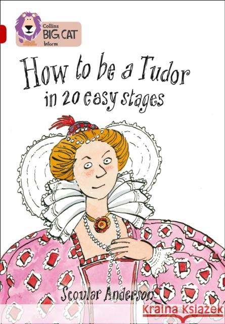 How to be a Tudor: Band 14/Ruby Scoular Anderson 9780007230907 HarperCollins Publishers