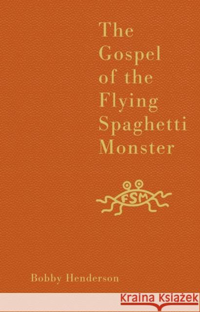 The Gospel of the Flying Spaghetti Monster Bobby Henderson 9780007231607 HarperCollins Publishers