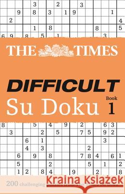 The Times Difficult Su Doku Book 1: 200 Challenging Puzzles from the Times Times Mind Games 9780007232529