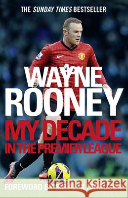 Wayne Rooney: My Decade in the Premier League Wayne Rooney 9780007242641