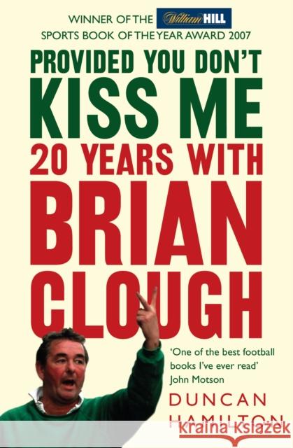 Provided You Don’t Kiss Me: 20 Years with Brian Clough Duncan Hamilton 9780007247110 HarperCollins Publishers