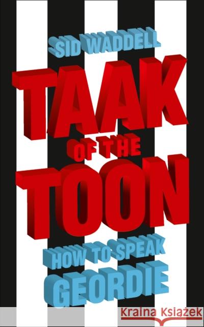 Taak of the Toon : How to Speak Geordie Sid Waddell 9780007247820 0