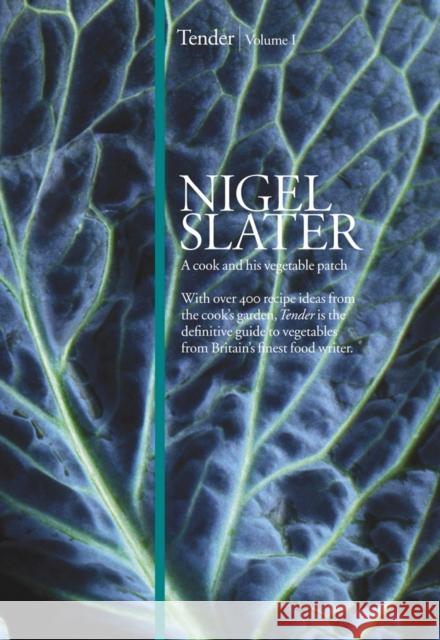 Tender: Volume I, a Cook and His Vegetable Patch Nigel Slater 9780007248490 HarperCollins Publishers