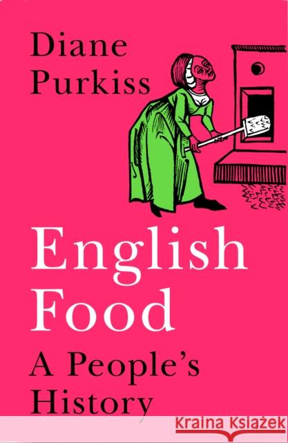 English Food: A People’s History Diane Purkiss 9780007255566 HarperCollins Publishers