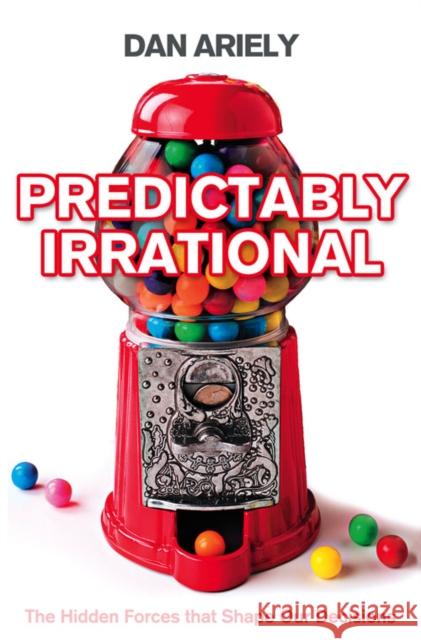 Predictably Irrational: The Hidden Forces That Shape Our Decisions Dan Ariely 9780007256532 HarperCollins Publishers