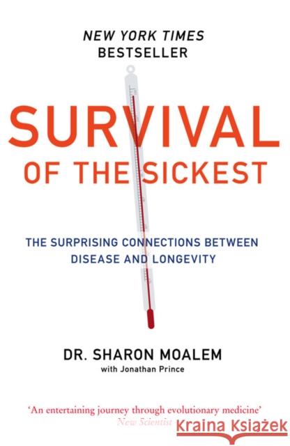 Survival of the Sickest: The Surprising Connections Between Disease and Longevity Dr Sharon Moalem 9780007256549 HARPERCOLLINS PUBLISHERS