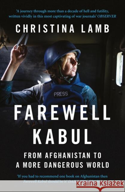 Farewell Kabul: From Afghanistan to a More Dangerous World Christina Lamb 9780007256945