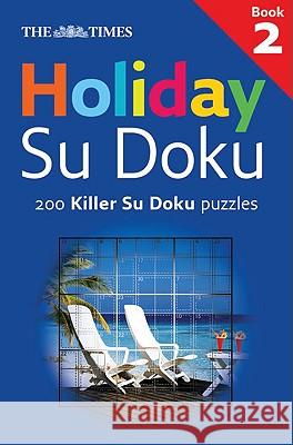 The Times Holiday Su Doku, Book 2: 200 Killer Su Doku Puzzles  9780007275656 HARPERCOLLINS PUBLISHERS