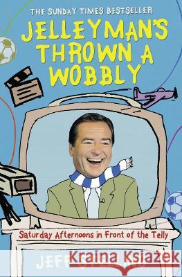 Jelleyman's Thrown a Wobbly : Saturday Afternoons in Front of the Telly Jeff Stelling 9780007281268 0