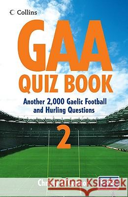 GAA Quiz Book 2: Another 2,000 Gaelic Football and Hurling Questions (Collins Puzzle Books) Christy O’Connor 9780007283729 HarperCollins Publishers