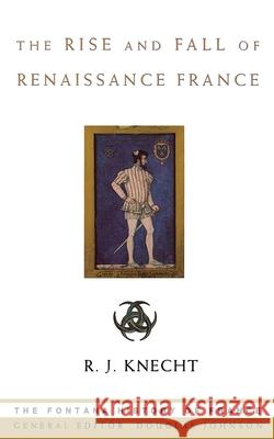 The Rise and Fall of Renaissance France R. J. Knecht 9780007292097 HarperCollins Publishers
