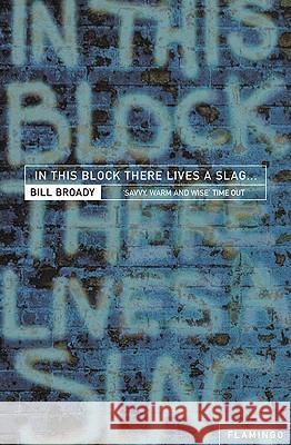 In This Block There Lives a Slag…: And Other Yorkshire Fables Bill Broady 9780007292905 HarperCollins Publishers