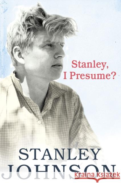 Stanley I Presume? Stanley Johnson 9780007296736