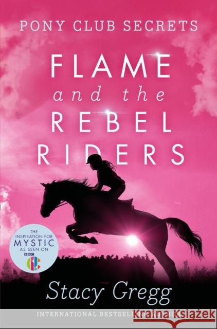 Flame and the Rebel Riders Stacy Gregg 9780007299294 HarperCollins Publishers