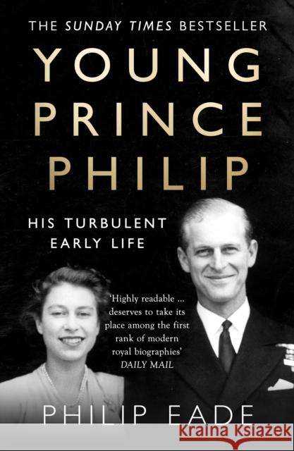 Young Prince Philip: His Turbulent Early Life Philip Eade 9780007305391