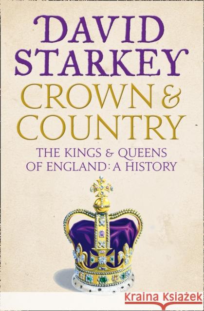 Crown and Country: A History of England Through the Monarchy David Starkey 9780007307722