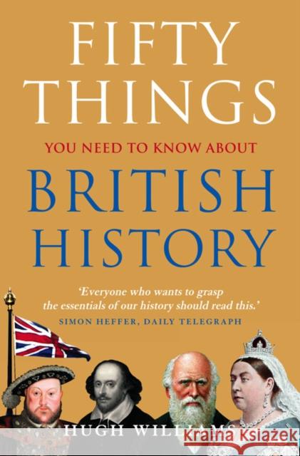 Fifty Things You Need To Know About British History Hugh Williams 9780007313907