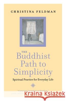 The Buddhist Path to Simplicity: Spiritual Practice in Everyday Life Feldman, Christina 9780007323616