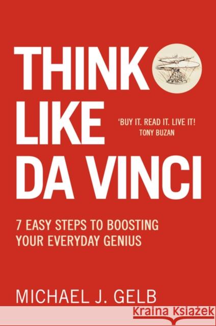 Think Like Da Vinci: 7 Easy Steps to Boosting Your Everyday Genius Michael Gelb 9780007323821