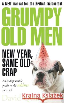 Grumpy Old Men: New Year, Same Old Crap David Quantick 9780007326372