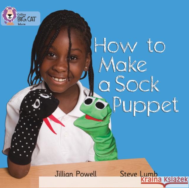 How to Make a Sock Puppet: Band 02a/Red a Steve Lumb 9780007329199 HarperCollins Publishers