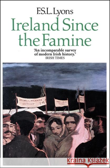 Ireland Since the Famine: Volume 1 F. S. L. Lyons 9780007330058 HarperCollins Publishers