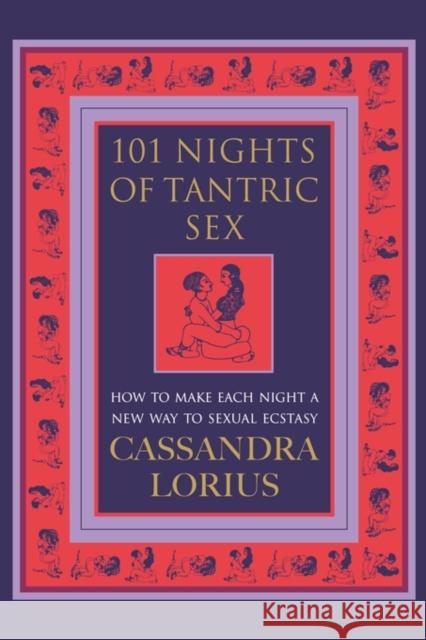 101 Nights of Tantric Sex: How to Make Each Night a New Way to Sexual Ecstasy Cassandra Lorius 9780007332434 HarperCollins Publishers