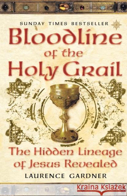 Bloodline of The Holy Grail: The Hidden Lineage of Jesus Revealed Laurence Gardner 9780007333905 HarperCollins Publishers