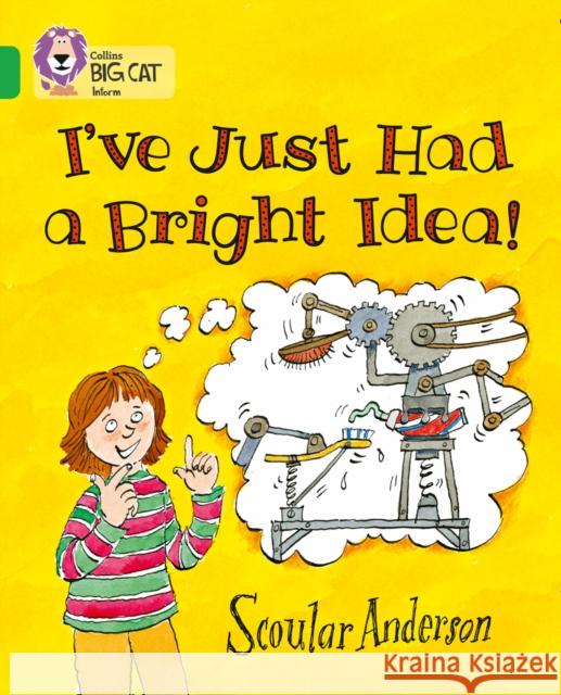 I’ve Just Had a Bright Idea!: Band 05/Green Scoular Anderson 9780007336098 HarperCollins Publishers