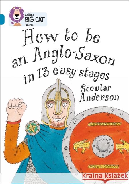 How to be an Anglo Saxon: Band 13/Topaz Scoular Anderson 9780007336296 COLLINS EDUCATIONAL CORE LIST