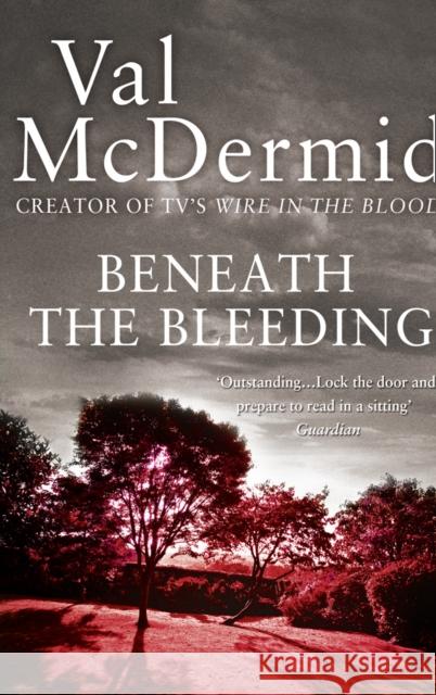 Beneath the Bleeding Val McDermid 9780007344697 HarperCollins Publishers