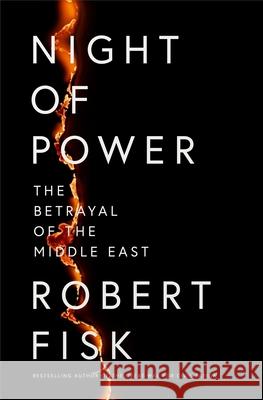 Night of Power: The Betrayal of the Middle East Robert Fisk 9780007350612