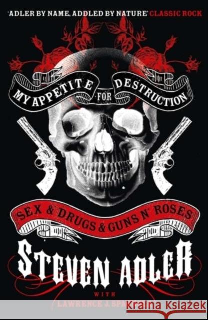My Appetite for Destruction: Sex & Drugs & Guns ‘N’ Roses Steven Adler 9780007368488 HarperCollins Publishers