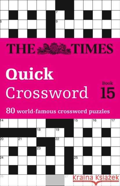 The Times Quick Crossword Book 15: 80 World-Famous Crossword Puzzles from the Times2 The Times Mind Games 9780007368501