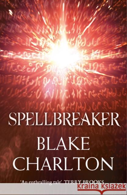 Spellbreaker: Book 3 of the Spellwright Trilogy Blake Charlton 9780007368914