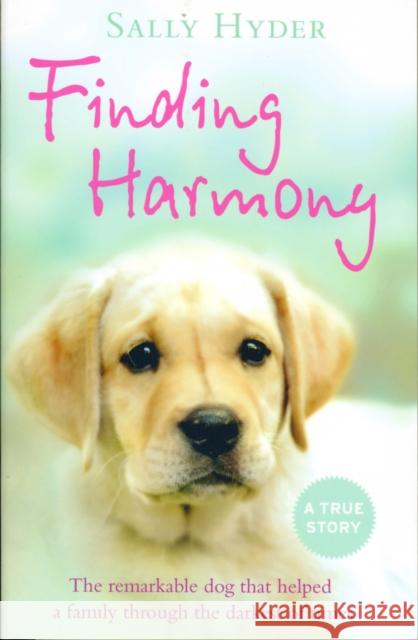 Finding Harmony: The Remarkable Dog That Helped a Family Through the Darkest of Times Hyder, Sally 9780007393589 0