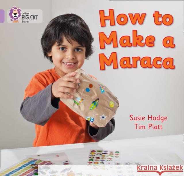 How to Make a Maraca!: Band 00/Lilac Susie Hodge 9780007412754 HarperCollins Publishers