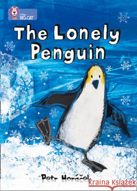 The Lonely Penguin: Band 04/Blue Petr Horacek 9780007412969 HarperCollins Publishers