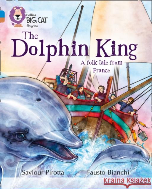 The Dolphin King: Band 04 Blue/Band 12 Copper Pirotta, Saviour 9780007428793 HarperCollins Publishers