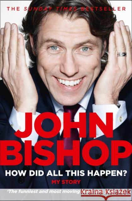 How Did All This Happen? John Bishop 9780007436149